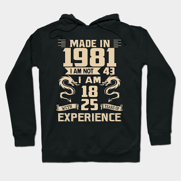 Dragon Made In 1981 I Am Not 43 I Am 18 With 25 Years Of Experience Hoodie by Kontjo